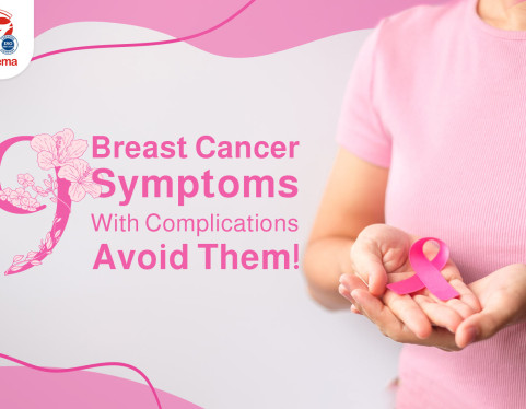9 Breast Cancer Symptoms With Complications, Avoid Them!